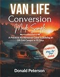 Van Life Conversation Made Simple: A Practical, No-Nonsense Guide to Building an Off-Grid Camper in 90 Days