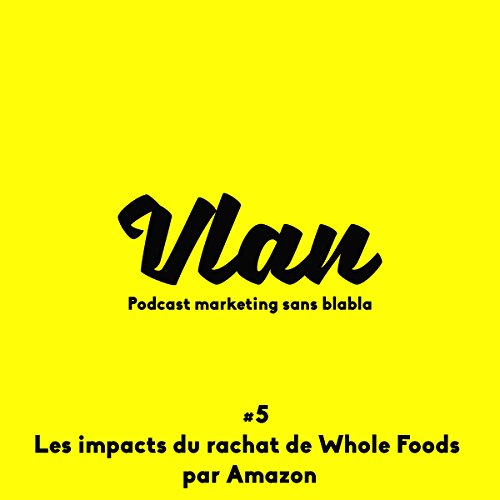 Les Impacts Du Rachat De Whole Foods Par Amazon Vlan 5