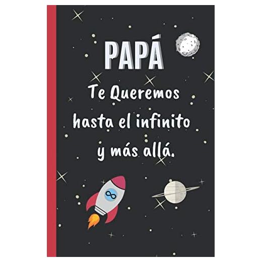 PAPÁ, TE QUEREMOS HASTA EL INFINITO Y MÁS ALLÁ: CUADERNO 6" X 9".120 Pgs. DIA DEL PADRE, CUADERNO DE NOTAS, DIARIO O AGENDA. REGALO ORIGINAL.