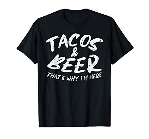 Tacos Beer Why Im Here Pub Cinco De Mayo Drinking Mexican Camiseta