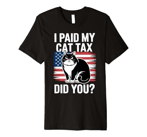 I Paid Cat Taxes Did You? Funny Premium T-Shirt