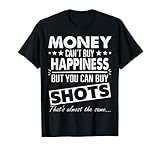Funny Party Shots Gift Money Happiness Slogan