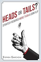 Heads or Tails? Strategy Requires More Than a Coin Flip 1505478308 Book Cover