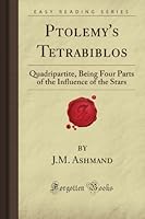 Ptolemy's Tetrabiblos: Quadripartite, Being Four Parts of the Influence of the Stars 1606201417 Book Cover