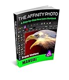 the affinity photo manual: a step-by-step new users workbook (english edition)