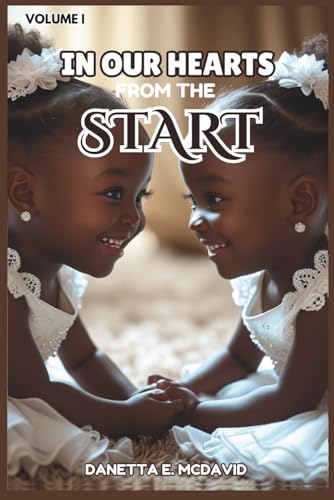 IN OUR HEARTS FROM THE START: A Journey of Faith, Family, and Unexpected Promises Fulfilled