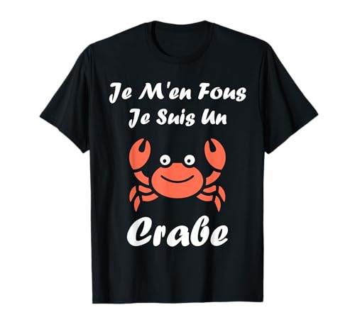 Humour animaux crabes Je m'en fous je suis un Crabe T-Shirt