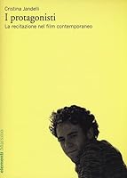 I protagonisti. La recitazione nel film contemporaneo 8831714341 Book Cover