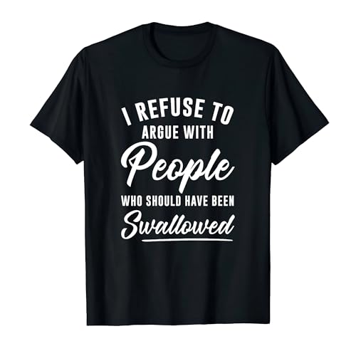 ZEXMON I Refuse to Argue with People Who Should Have Been Swallowed T-Shirt 2XL Black