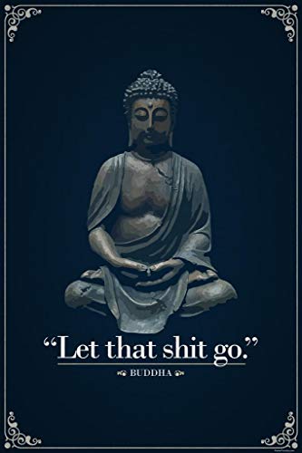 Laminated Let That Sht Go Buddha Funny Quotation Cool Wall Zen Decor Poster Dry Erase Wall Art 16x24