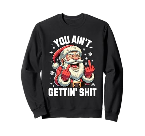 Divertido humor para adultos sucio de Navidad You Ain't Gettin ' Sudadera