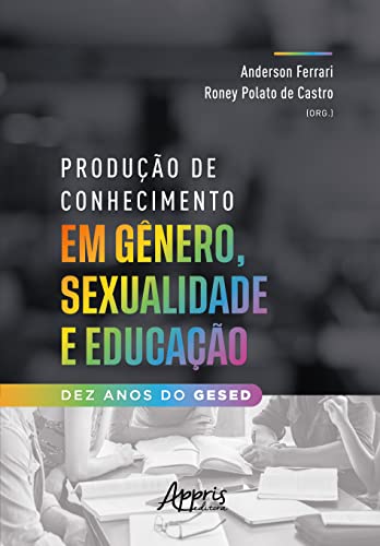 Produção de conhecimento em gênero, sexualidade e educação: dez anos do Gesed