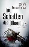 Im Schatten der Alhambra: Spanien-Thriller (Andalusien Trilogie Band, Band 3) - Eduard Freundlinger