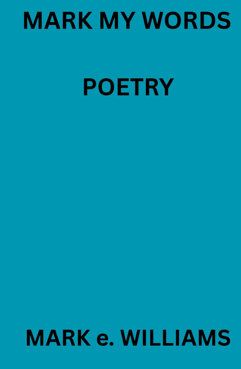 MARK MY WORDS POETRY