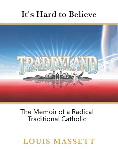 Traddyland: Memoir of a Radical Traditional Catholic