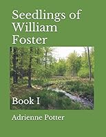 Seedlings of William Foster: Book I 1799148939 Book Cover