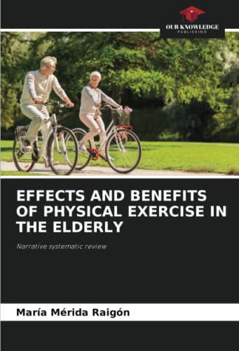 EFFECTS AND BENEFITS OF PHYSICAL EXERCISE IN THE ELDERLY: Narrative