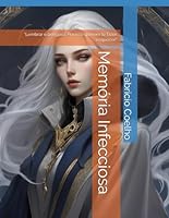 Memória Infecciosa: “Lembrar é perigoso. Por isso querem te fazer esquecer.” (O Humano e a Tecnologia) (Portuguese Edition) B0F5QDRY39 Book Cover