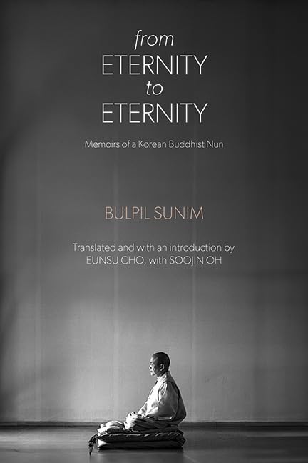 From Eternity to Eternity: Memoirs of a Korean Buddhist Nun      Kindle Edition