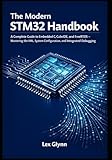The Modern STM32 Handbook: A Complete Guide to Embedded C, CubeIDE, and FreeRTOS — Mastering the HAL, System Configuration, and Integrated Debuggi