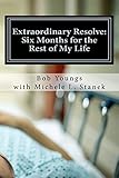 Extraordinary Resolve: Six Months for the Rest of My Life