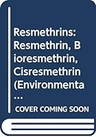 Resmethrins - Resmethrin, Bioresmethrin, Cisresmethrin 9241542926 Book Cover