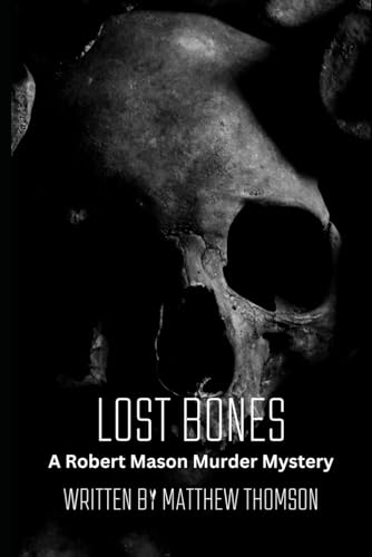 Lost Bones: A Robert Mason Murder Mystery (The Robert Mason Murder Mystery Series)