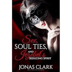 SEX, SOUL TIES, AND JEZEBEL’S SEDUCING SPIRIT Audiolibro Por Jonas Clark arte de portada