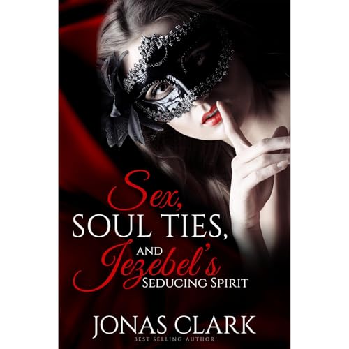 SEX, SOUL TIES, AND JEZEBEL&amp;rsquo;S SEDUCING SPIRIT by Jonas Clark episode artwork