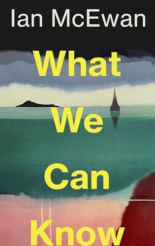 What We Can Know: the breathtaking and immersive new novel from the Sunday Times bestselling author of Lessons