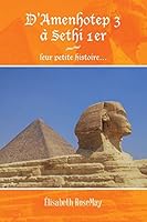 D'Amenhotep 3 à Sethi 1er: leur petite histoire . . . 1499091133 Book Cover