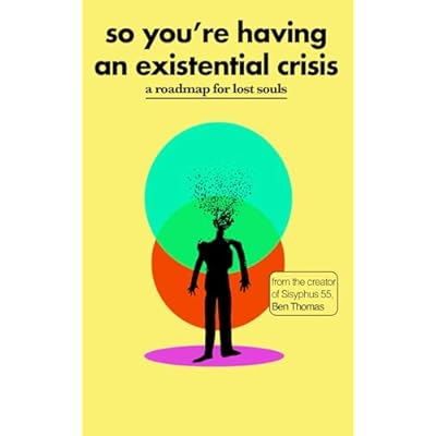 So You&rsquo;re Having an Existential Crisis