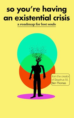 So You’re Having an Existential Crisis: A Roadmap for Lost Souls