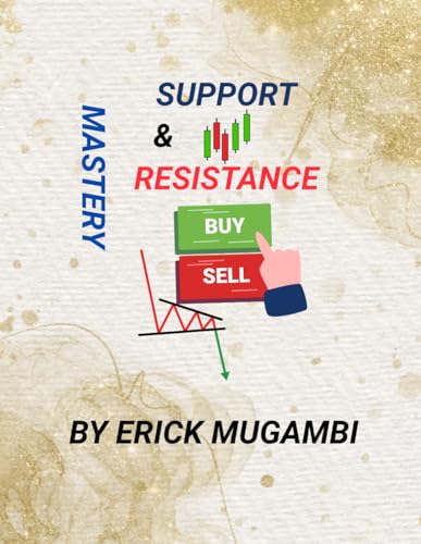 Support & Resistance Mastery: A Complete Price Action Guide for Forex, Stocks, and Crypto Trading: A Practical Guide to Trading Breakouts, Retests, and Market Structure Across Forex/ Stocks/ Crypto