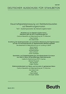 Dauerhaftigkeitsbemessung von Stahlbetonbauteilen auf Bewehrungskorrosion: Teil 1: Systemparameter der Bewehrungskorrosion (DAfStb-Heft)