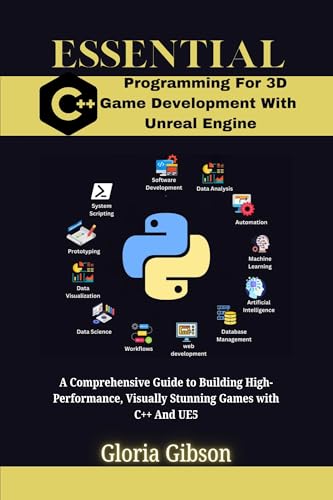 ESSENTIAL C++ PROGRAMMING FOR 3D GAME DEVELOPMENT WITH UNREAL ENGINE: A Comprehensive Guide To Building High-Performance, Visually Stunning Games With ... PROGRAMMING LANGUAGE WORKBOOKS Book 14)