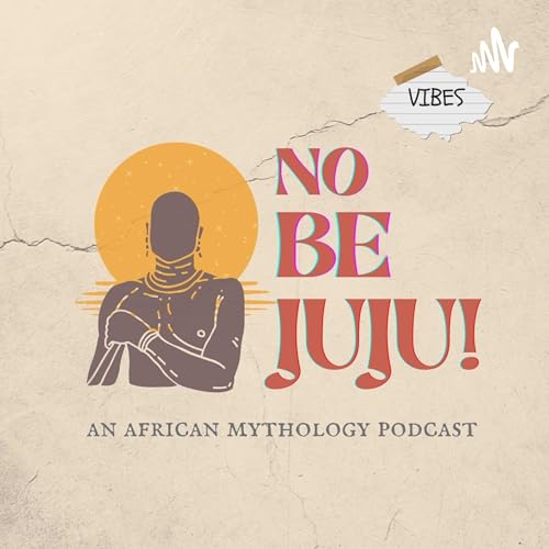 No Be Juju! An African Mythology Podcast cover art