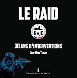  LE RAID, 30 ANS D\'OPERATIONS: 30 ans d\'interventions