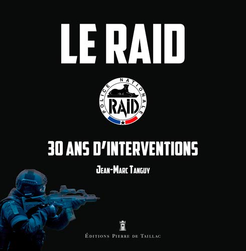  LE RAID, 30 ANS D\'OPERATIONS: 30 ans d\'interventions