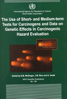 The Use of Short- and Medium-term Tests for Carcinogens and Data on Genetic Effects in Carcinogenic Hazard Evaluation (IARC Scientific Publications)