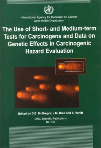 Results of Short and Medium-Term Tests for Carcinogens and Data on Genetic and Related Effects in Carcinogenic Hazard Evaluations: No.146 ... Research on Cancer Scientific Publications)