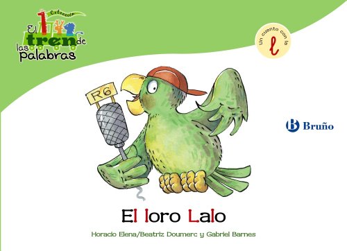 El loro Lalo: Un cuento con la L (Castellano   A PARTIR DE 3 AÑOS   LIBROS DIDÁCTICOS   El tren de las palabras)