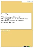 Weiterbildung als Chance für "Randgruppen" und Unternehmen. Dem Fachkräftemangel mit individueller Förderung begegnen 3668364915 Book Cover
