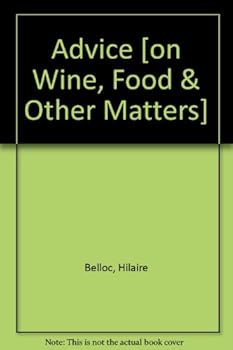 Advice: Hillaire Belloc's Advice on Wine, Food and Other Matters