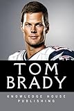  Tom Brady: The Most Successful Player in NFL History (Biographies)
