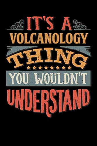 Its A Volcanology Thing You Wouldnt Understand: Volcanologist Notebook Journal 6x9 Personalized Customized Gift For Volcanology Student Teacher Proffesor or for Someone in the field of Volcanology