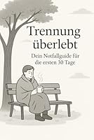Trennung überlebt: Dein Notfall Guide für die ersten 30 Tage. (German Edition) B0F5W9Y3SJ Book Cover