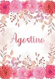  Agostino: Taccuino A5  Nome personalizzato Agostino  Regalo di compleanno per moglie, mamma, sorella, figlia ...  Design: giardino floreale  120 pagine a righe, piccolo formato A5 (14.8 x 21 cm)