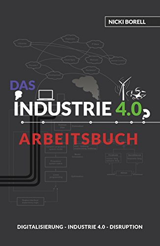Amazon Com Das Industrie 4 0 Arbeitsbuch Sind Digitalisierung Industrie 4 0 Und Disruption Unterschiedliche Dinge German Edition Ebook Nicki Borell Kindle Store