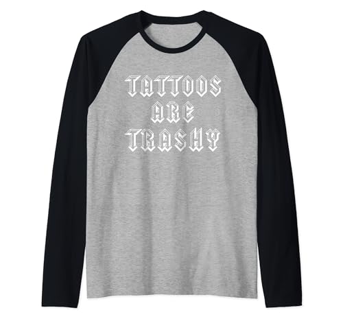 Los tatuajes son basura sarcasmo tatuaje Meme Hombres Mujeres tatuadas Camiseta Manga Raglan